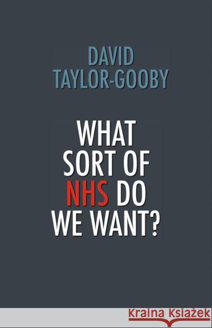 What Sort of NHS Do We Want? David Taylor-Gooby 9781907720604