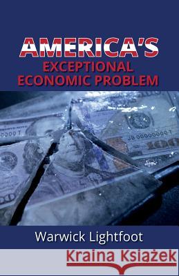 America's Exceptional Economic Problem Warwick Lightfoot 9781907720659 Searching Finance Ltd