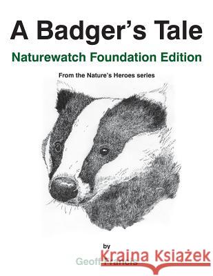 A Badger's Tale - Naturewatch Foundation edition: From the Nature's Heroes series Geoff Francis Jacky Francis Walker Paul Windridge 9781907729379 Bonobo TV