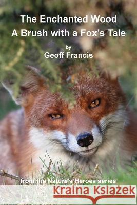 Enchanted Wood - Brush of a Fox's Tale Geoff Francis, Paul Windridge, Jacky Francis Walker 9781907729423