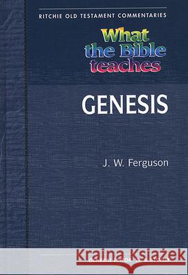 What the Bible Teaches - Genesis J. W. Ferguson 9781907731044 John Ritchie Ltd