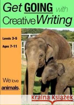 We Love Animals (ages 7-11 years): Get Going With Creative Writing (And Other Forms Of Writing) Jones, Sally 9781907733161