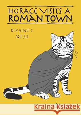 Horace Visits A Roman Town (age 7-11 years): Horace Helps With English Seviour, Adele 9781907733208