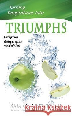 Turning Temptations Into Triumphs: God's Proven Strategies Against Satanic Devices Sam O. Adewunmi 9781907734137 Covenant Publishing