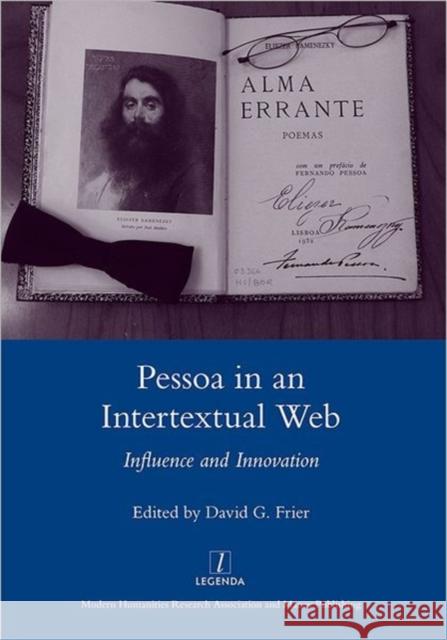 Pessoa in an Intertextual Web: Influence and Innovation Frier, David G. 9781907747939 Maney Publishing