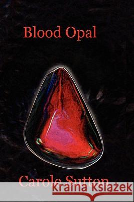 Blood Opal Carole Sutton 9781907756702