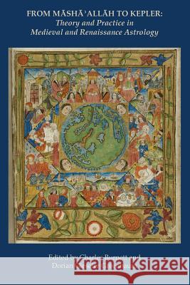 From Masha' Allah to Kepler: Theory and Practice in Medieval and Renaissance Astrology Charles Burnett Dorian Gieseler Greenbaum 9781907767067 Sophia Centre Press