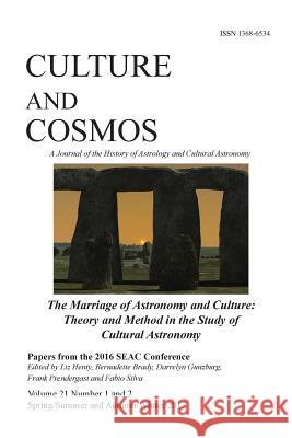 Culture and Cosmos Vol 21 1 and 2: Marriage of Astronomy and Culture: Theory and Method in the Study of Cultural Astronomy Liz Henty, Bernadette Brady, Darrelyn Gunzburg 9781907767753
