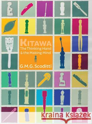 Kitawa: The Thinking Hand and the Making Mind Giancarlo M. G. Scoditti   9781907774430 Sean Kingston Publishing