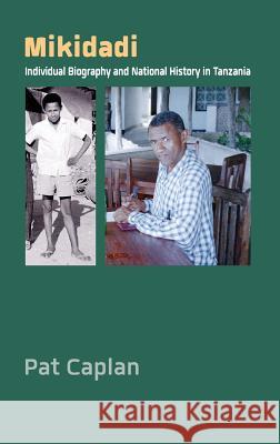 Mikidadi: Individual Biography and National History in Tanzania Pat Caplan   9781907774485 Sean Kingston Publishing