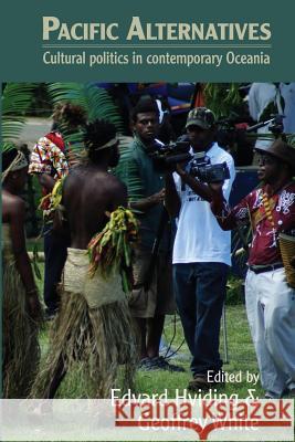 Pacific Alternatives: Cultural Politics in Contemporary Oceania Edvard Hviding Geoffrey White 9781907774874 Sean Kingston Publishing