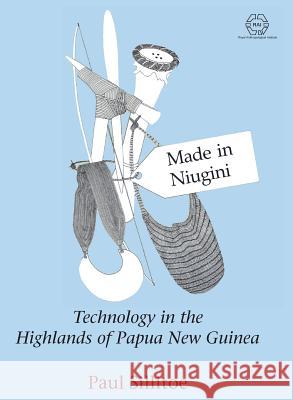 Made in Niugini: Technology in the Highlands of Papua New Guinea Paul Sillitoe 9781907774898 Sean Kingston Publishing