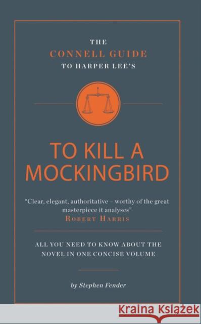 The Connell Guide To Harper Lee's To Kill a Mockingbird Stephen Fender 9781907776120