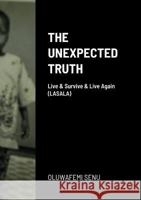 The Unexpected Truth: Live & Survive & Live Again (LASALA) Oluwafemi Senu 9781907783111 Lasala