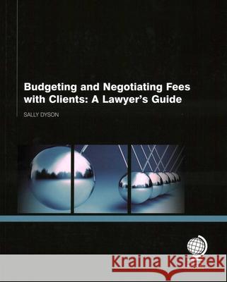 Budgeting and Negotiating Fees with Clients: A Lawyer's Guide Sally Dyson 9781907787935 Ark Group
