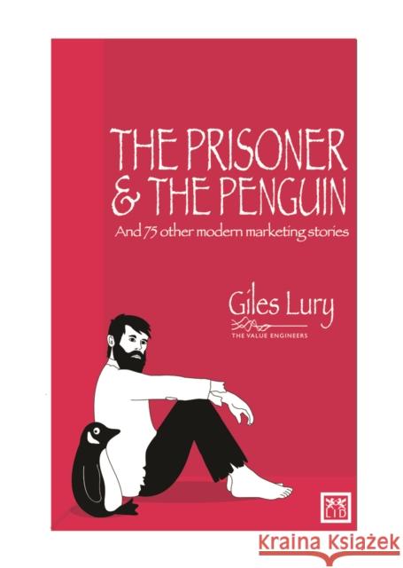 Prisoner and the Penguin: And 75 Other Marketing Stories Lury, Giles 9781907794513 0