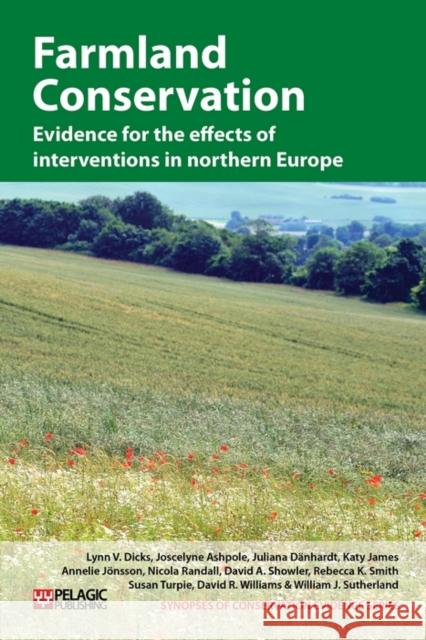 Farmland Conservation: Evidence for the Effects of Interventions in Northern and Western Europe Dicks, Lynn V. 9781907807169 Pelagic Publishing