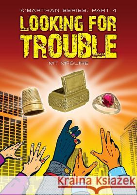 Looking for Trouble: Part 4: K'Barthan Trilogy M T McGuire 9781907809224 Hamgee University Press