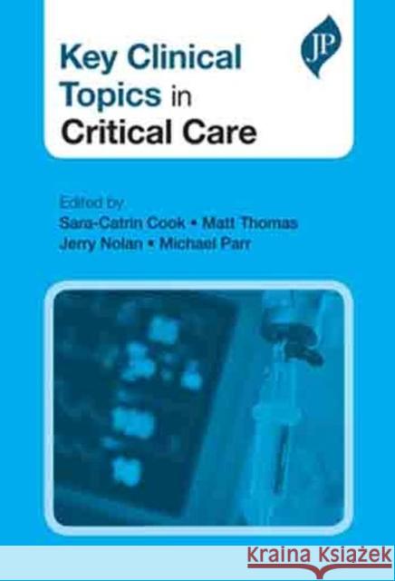 Key Clinical Topics in Critical Care Sara Catrin Cook 9781907816673