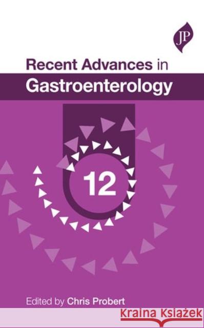 Recent Advances in Gastroenterology: 12 Chris Probert 9781907816765 JP Medical Ltd