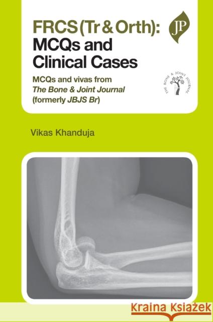 FRCS Tr & Orth: MCQs and Clinical Cases Khanduja, Vikas 9781907816932 JP Medical Ltd