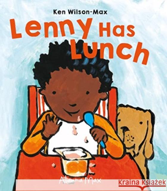 Lenny Has Lunch Ken Wilson-Max 9781907825361 Alanna Max