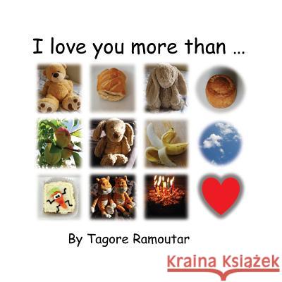 I love you more than... Ramoutar, Tagore 9781907837807 Longshot Ventures Ltd