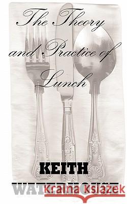 The Theory and Practice of Lunch Keith Waterhouse Thomas Boulton 9781907841002 Revel Barker