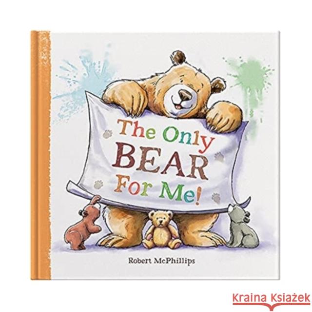The Only Bear For Me: A fun book about a child's best friend - the teddy bear Robert McPhillips 9781907860850