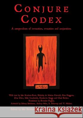 Conjure Codex: A Compendium of Invocation, Evocation, and Conjuration Stratton-Kent, Jake 9781907881015 Hadean Press