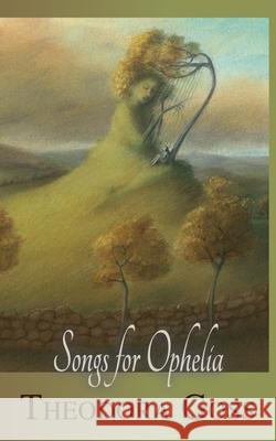 Songs for Ophelia Theodora Goss 9781907881190