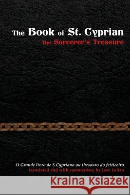 The Book of St. Cyprian: The Sorcerer's Treasure Jose Leitao, Jose Leitao 9781907881329