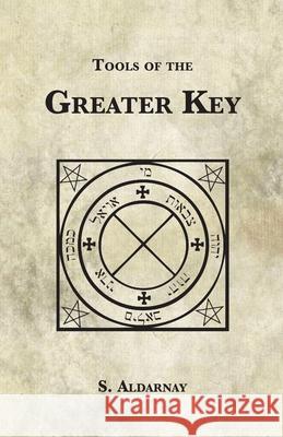 Tools of the Greater Key S. Aldarnay 9781907881442 Hadean Press