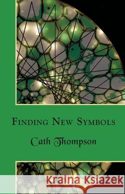 Finding New Symbols Cath Thompson 9781907881510 Hadean Press Limited