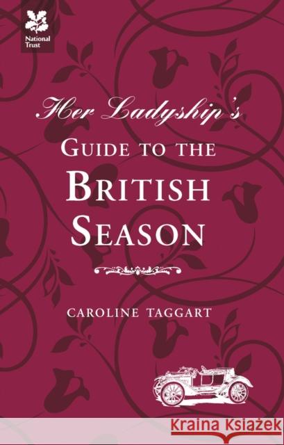 Her Ladyship's Guide to the British Season: The Essential Practical and Etiquette Guide National Trust Books 9781907892288