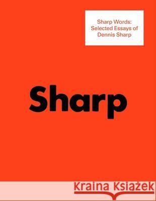 Sharp Words: Selected Essays of Dennis Sharp  9781907896071 Architectural Association Publications
