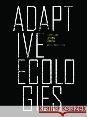 Adaptive Ecologies: Correlated Systems of Living Theodore Spyropoulos John Frazer Patrik Schumacher 9781907896132 Architectural Association Publications
