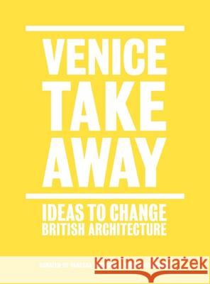 Venice Takeaway: Ideas to Change British Architecture Donald, Alastair 9781907896248 Architectural Association Publications