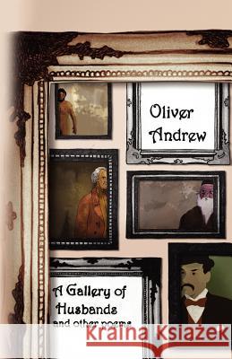 A Gallery of Husbands and Other Poems Oliver Andrew 9781907897030