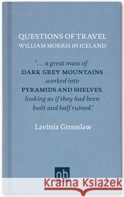 Questions of Travel: William Morris in Iceland Lavinia Greenlaw 9781907903182 Notting Hill Editions