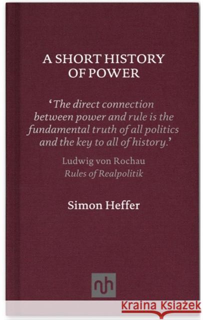 A Short History of Power Simon Heffer 9781907903205 Notting Hill Editions