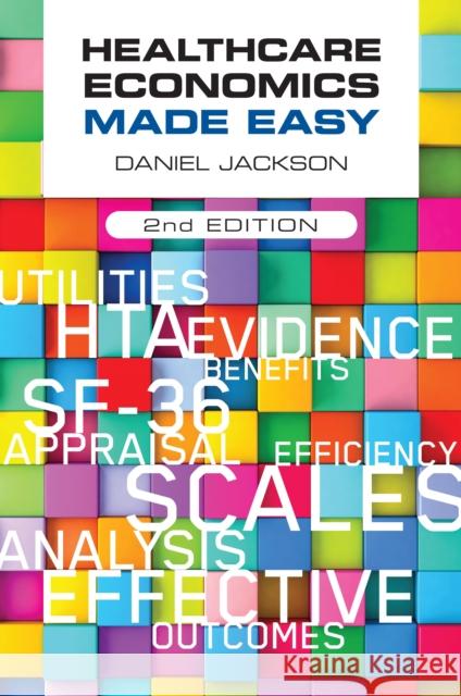 Healthcare Economics Made Easy, second edition Daniel (University of Surrey, UK) Jackson 9781907904974 Scion Publishing Ltd