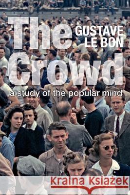 The Crowd: A Study of the Popular Mind (Solis Classics) Gustave L 9781907947339 Solis Press