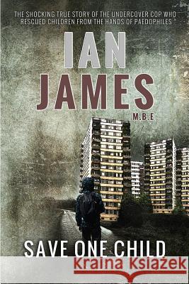 Save One Child Ian James 9781907954689 Wild Wolf Publishing