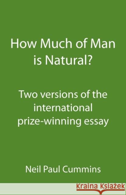 How Much of Man is Natural?: Two versions of the international prize-winning essay Cummins, Neil Paul 9781907962202