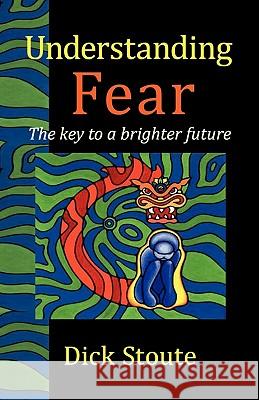 Understanding Fear: The Key to a Brighter Future Dick Stoute 9781907962240 Cranmore Publications
