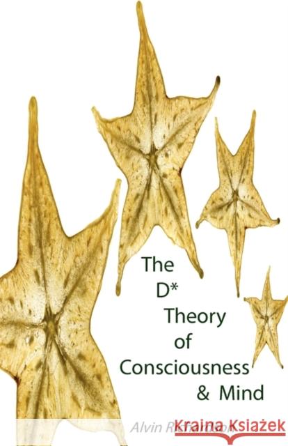 The D* Theory of Consciousness & Mind Alvin Richardson 9781907962400 Revive Publications