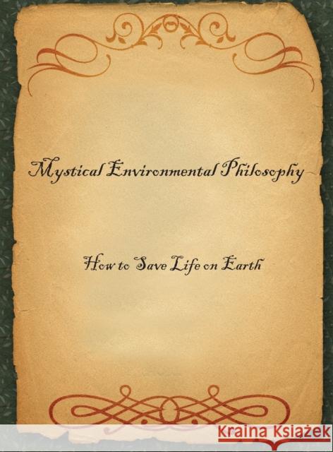 Mystical Environmental Philosophy: How to Save Life on Earth Dr C 9781907962882 Cranmore Publications