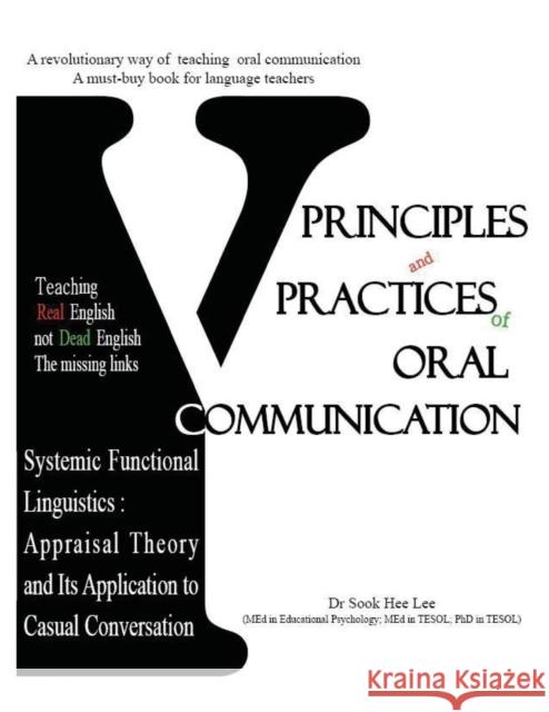 Principles and Practices of Oral Communication: Appraisal Theory and its Application to Casual Conversation Dr Sook Hee Lee 9781907962943 Cranmore Publications