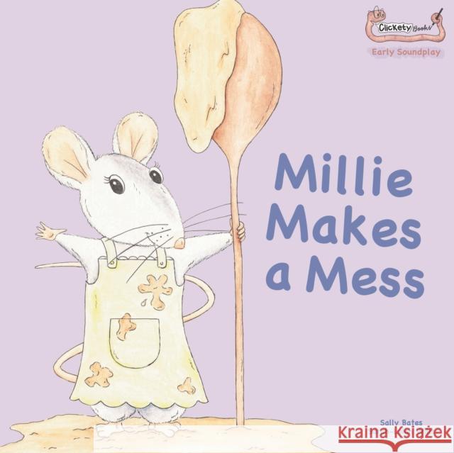 Millie Makes a Mess Sally Bates Anne Ayre Sarah-Leigh Wills 9781907968280 Clickety Books